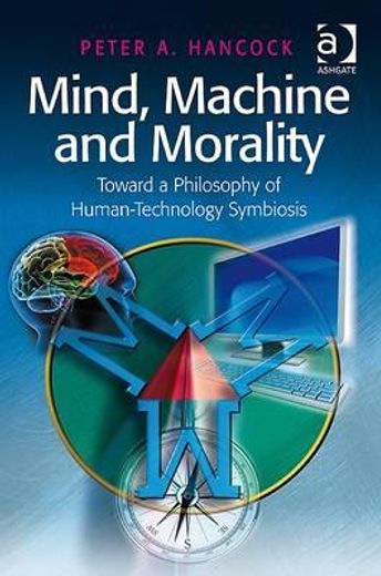 mind, machine and morality,toward a philosophy of human-technology symbiosis