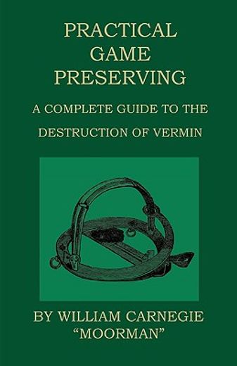 practical game preserving - a complete guide to the destruction of vermin