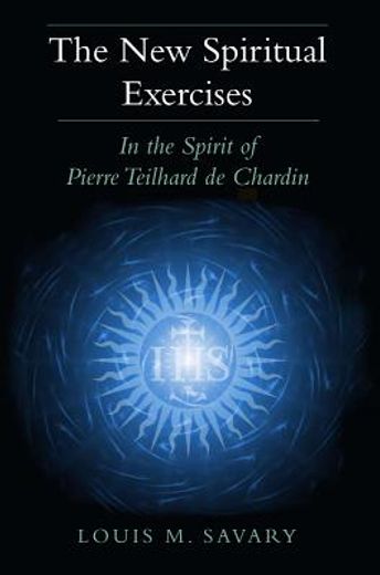 the new spiritual exercises,in the spirit of pierre teilhard de chardin (en Inglés)