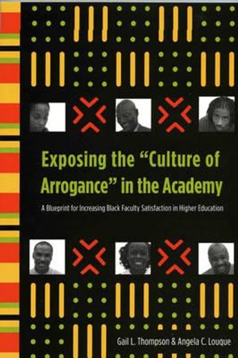 exposing the ´culture of arrognace´ in the academy,a blueprint for increasing black faculty satisfaction in higher education