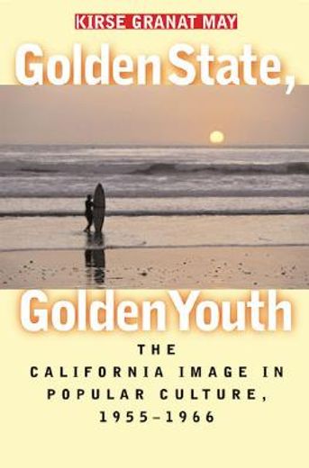golden state, golden youth,the california image in popular culture, 1955-1966
