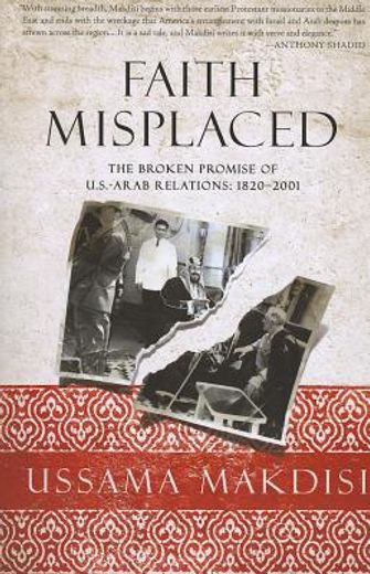 faith misplaced,the broken promise of u.s.-arab relations: 1820-2001