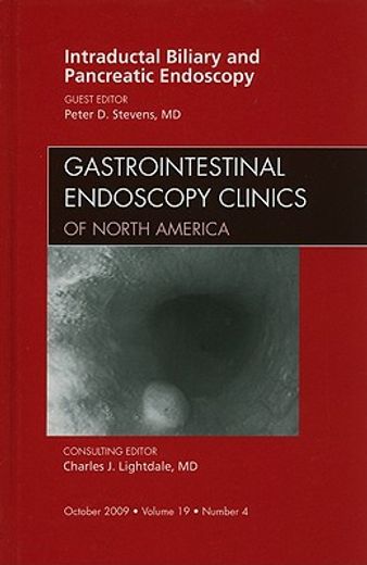 Intraductal Biliary and Pancreatic Endoscopy, an Issue of Gastrointestinal Endoscopy Clinics: Volume 19-4