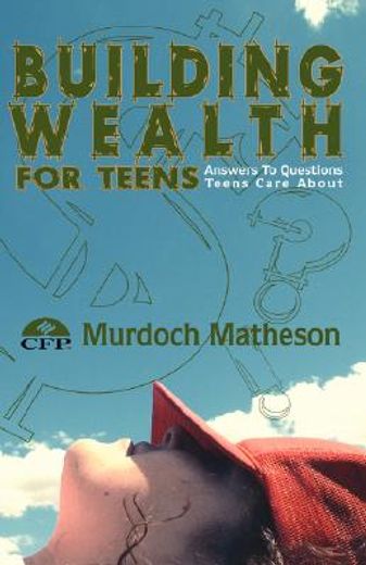 building wealth for teens,answers to questions teens care about