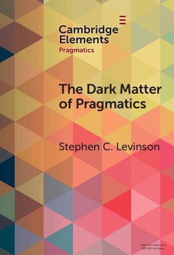 The Dark Matter of Pragmatics: Known Unknowns (Elements in Pragmatics) (en Inglés)