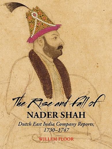 the rise and fall of nader shah,dutch east india company reports 1730-1747