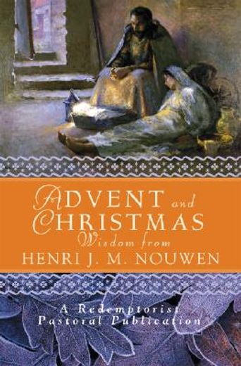advent and christmas wisdom from henri j. m. nouwen: daily scripture and prayers together with nouwen ` s own words (in English)