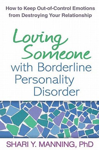 Loving Someone with Borderline Personality Disorder: How to Keep Out-Of-Control Emotions from Destroying Your Relationship (en Inglés)