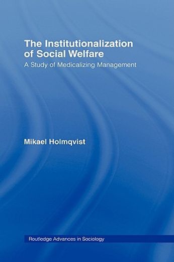 the institutionalization of social welfare,a study of medicalizing management