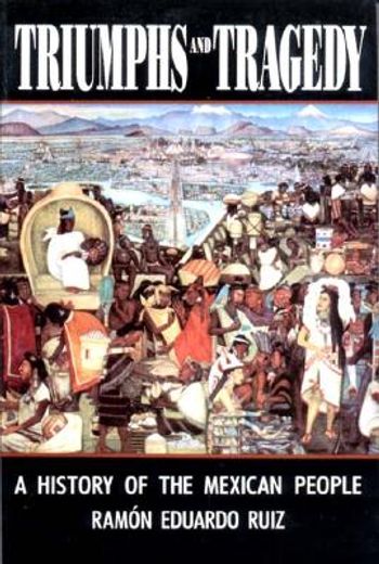 triumphs and tragedy,a history of the mexican people (in English)