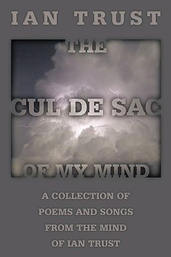 the cul de sac of my mind,a collection of poems and songs from the mind of ian trust