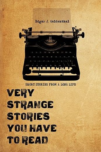 very strange stories you have to read,short stories from a long life