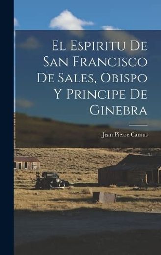 El Espiritu de san Francisco de Sales, Obispo y Principe de Ginebra (in Spanish)