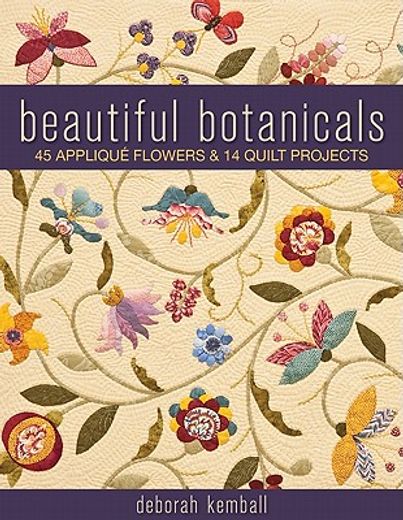 beautiful botanicals,45 applique flowers & 14 quilt projects