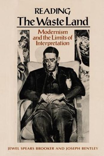 reading the waste land,modernism and the limits of interpretation