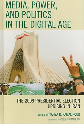 media, power, and politics in the digital age,the 2009 presidential election uprising in iran