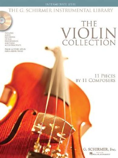 The Violin Collection - Intermediate Level: 11 Pieces by 11 Composers G. Schirmer Instrumental Library [With 2 CDs and Book with Just Violin Part]