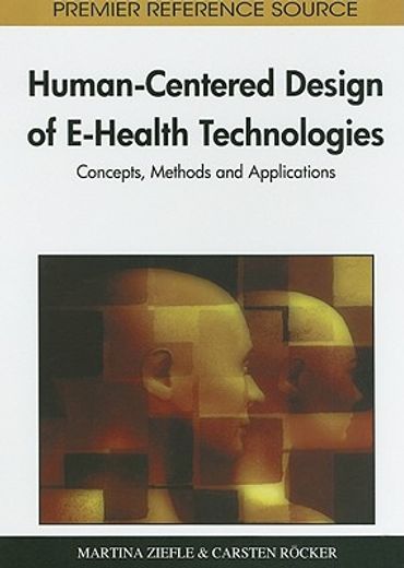 human-centered design of e-health technologies,concepts, methods and applications