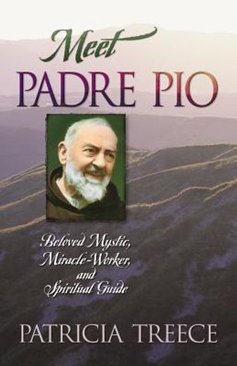 meet padre pio,beloved mystic, miracle worker, and spiritual guide (en Inglés)