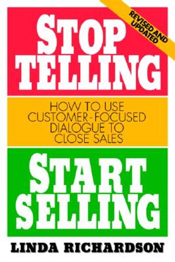 stop telling, start selling,how to use customer-focused dialogue to close sales (in English)