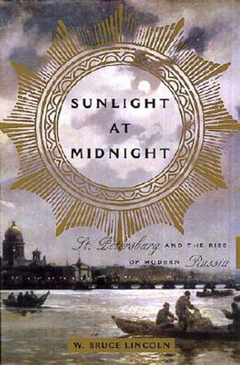 sunlight at midnight,st. petersburg and the rise of modern russia