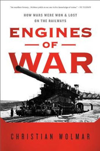 Engines of War: How Wars Were Won & Lost on the Railways (en Inglés)