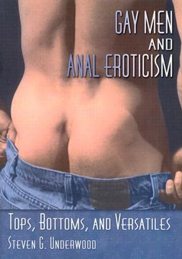 Gay Men and Anal Eroticism: Tops, Bottoms, and Versatiles (en Inglés)