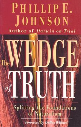 the wedge of truth,splitting the foundations of naturalism