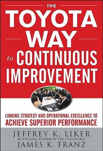 the toyota way to continuous improvement,linking strategy and operational excellence to achieve superior performance