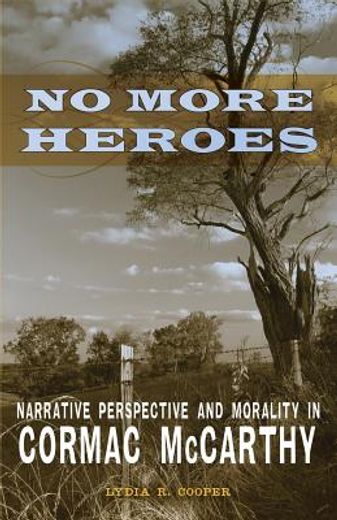 no more heroes,narrative perspective and morality in cormac mccarthy