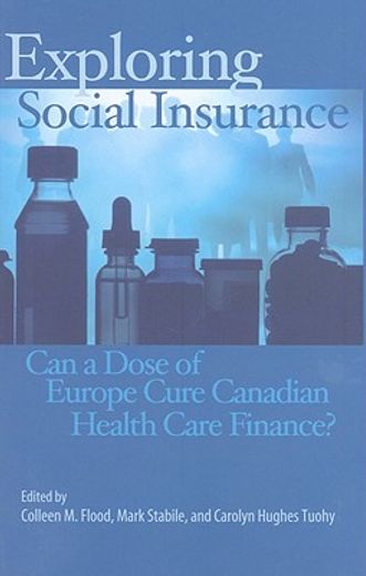 exploring social insurance,can a dose of europe cure canadian health care finance?