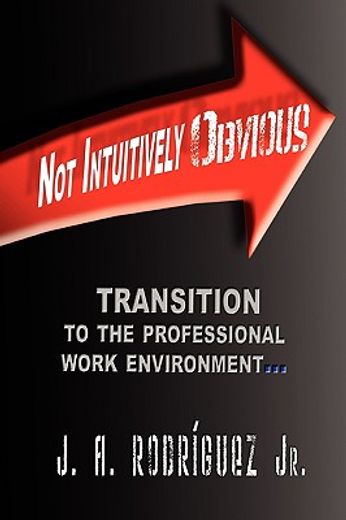 not intuitively obvious,transition to the professional work environment