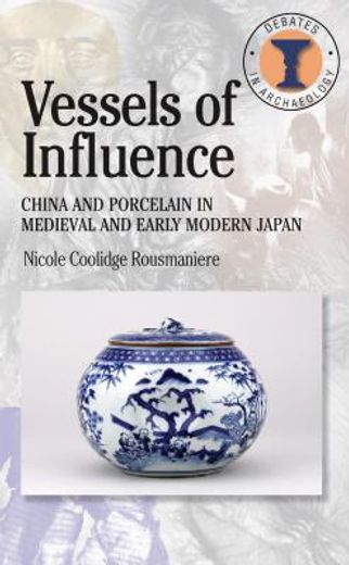 vessels of influence,china and porcelain in medieval and early modern japan