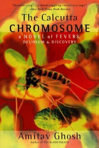 the calcutta chromosome,a novel of fevers, delirium & discovery (en Inglés)