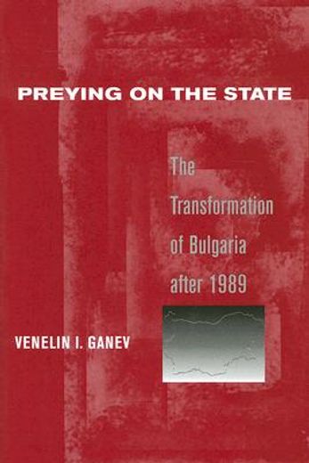 preying on the state,the transformation of bulgaria after 1989