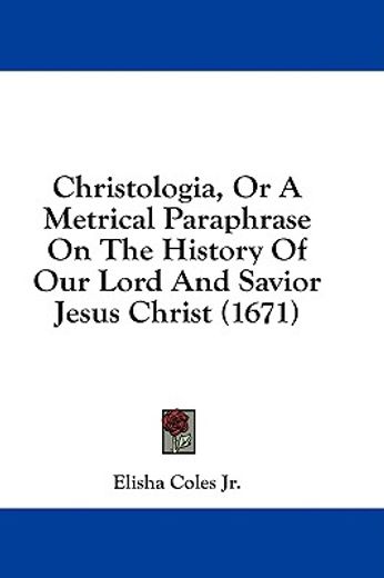 christologia, or a metrical paraphrase o