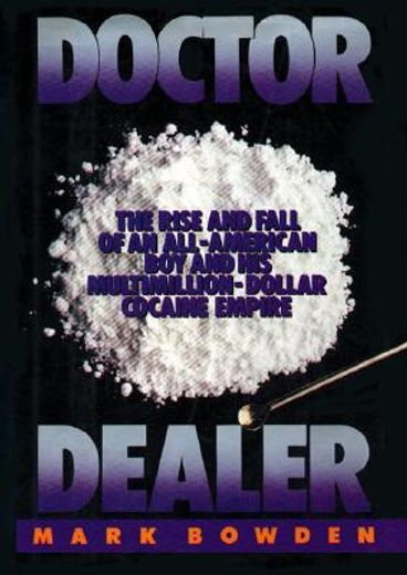 doctor dealer,the rise and fall of an all-american boy and his multimillion-dollar cocaine empire