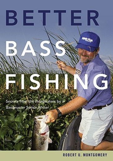 better bass fishing,secrets from the headwaters by a bassmaster senior writer