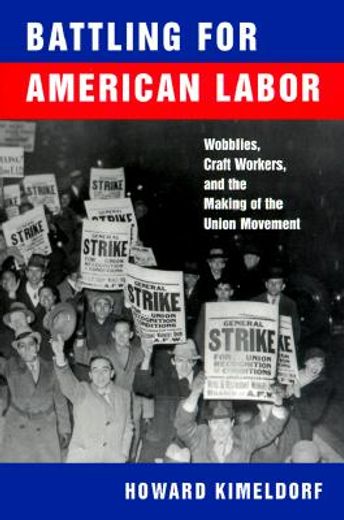battling for american labor,wobblies, craft workers, and the making of the union movement
