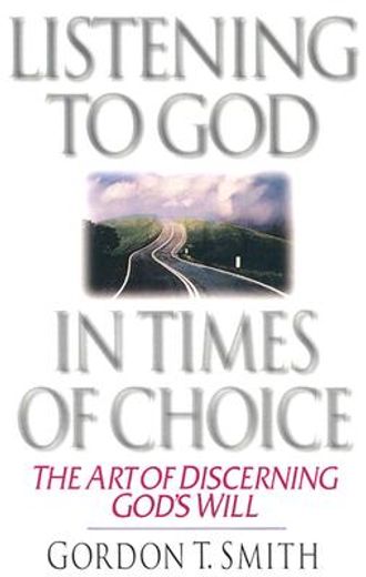 listening to god in times of choice,the art of discerning god´s will