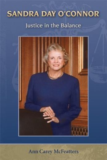 sandra day o´connor,justice in the balance
