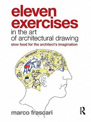 eleven exercises in the art of architectural drawing,slow-food for the architect´s imagination