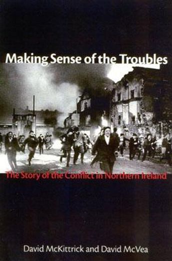 Making Sense of the Troubles : The Story of the Conflict in Northern Ireland (in English)