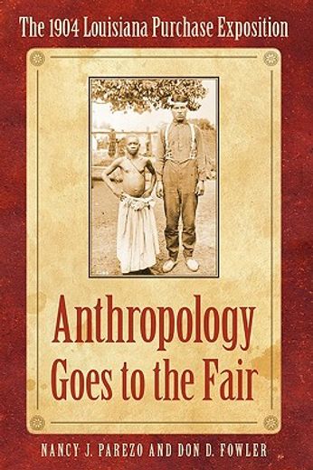 anthropology goes to the fair,the 1904 louisiana purchase exposition