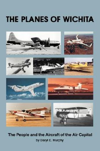 the planes of wichita:the people and the aircraft of the air capital