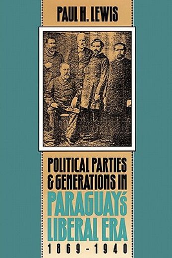 political parties and generations in paraguay ` s liberal era, 1869-1940