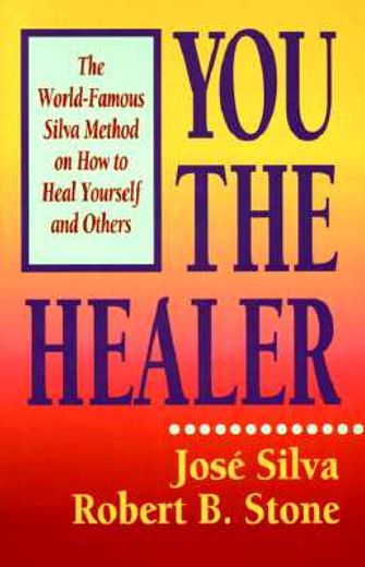 You the Healer: The World-Famous Silva Method on how to Heal Yourself and Others (en Inglés)