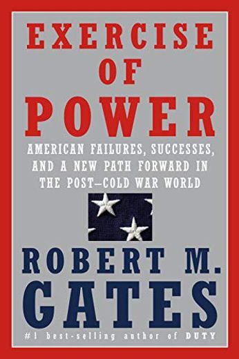 Exercise of Power: American Failures, Successes, and a new Path Forward in the Post-Cold war World (en Inglés)