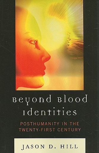 beyond blood identities,posthumanity in the twenty-first century