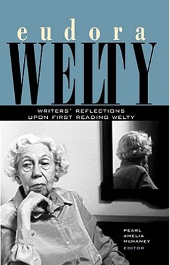 eudora welty,writers´ reflections upon first reading welty
